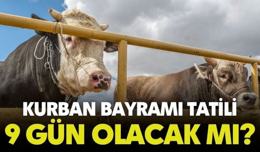 Bakan açıkladı: Kurban Bayramı tatili 9 gün olacak mı?