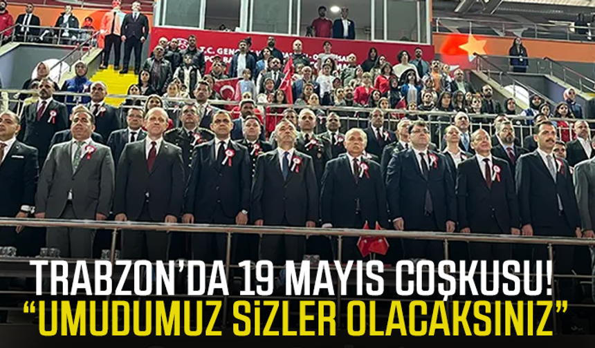 Trabzon’da 19 Mayıs coşkusu! “Umudumuz sizler olacaksınız”