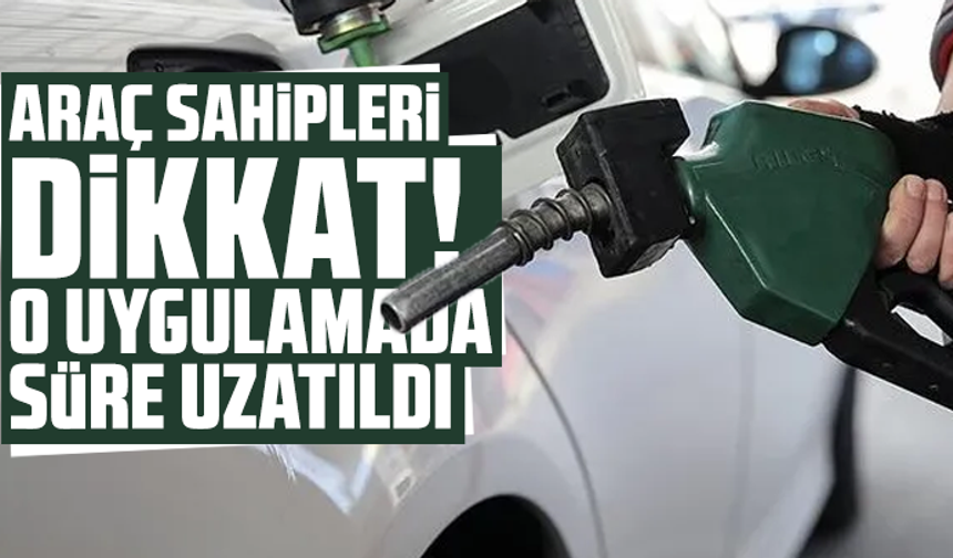 Araç sahipleri dikkat! O uygulamada süre uzatıldı