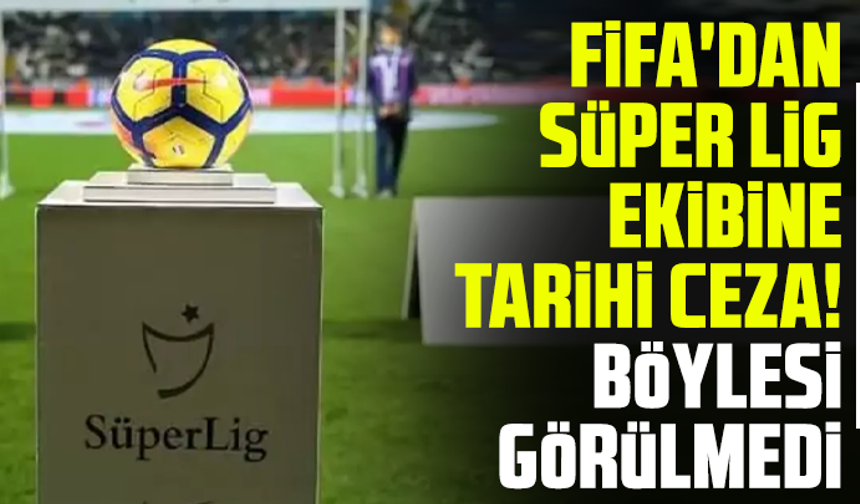 FIFA'dan Süper Lig ekibine tarihi ceza! Böylesi görülmedi