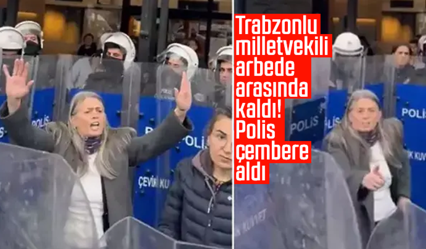 Trabzonlu milletvekili arbede arasında kaldı! Polis çembere aldı