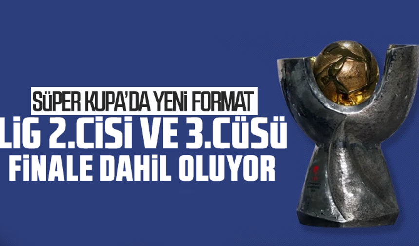 TFF, Süper Kupa'nın yeni formatını açıkladı