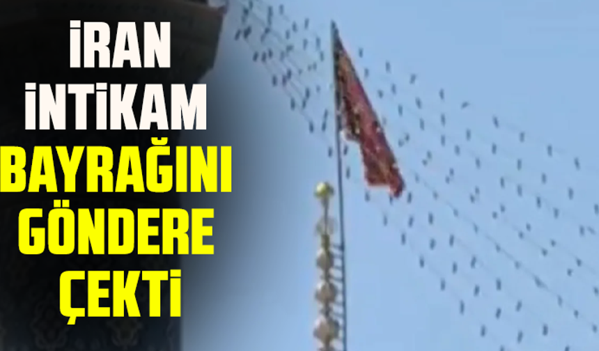 İran, intikam bayrağını göndere çekti