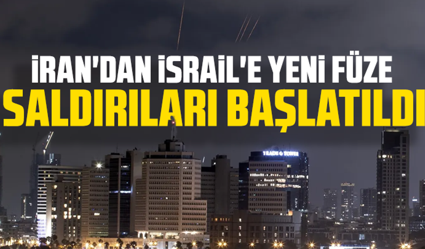 İran'dan İsrail'e yeni füze saldırıları başlatıldı