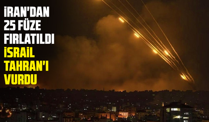 İran'dan 25 füze fırlatıldı, İsrail Tahran'ı vurdu