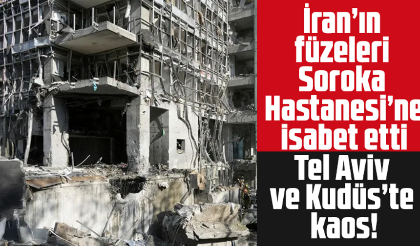 İran’ın füzeleri Soroka Hastanesi’ne isabet etti: Tel Aviv ve Kudüs’te kaos!