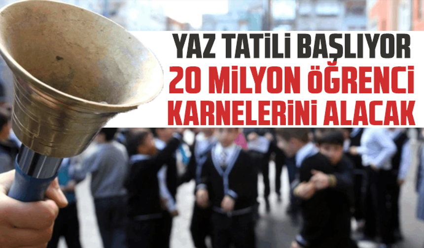 Yaz tatili başlıyor: 20 milyon öğrenci karnelerini alacak