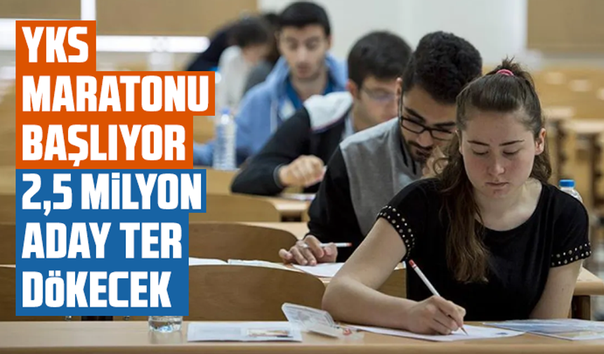 YKS maratonu başlıyor: 2,5 milyon aday ter dökecek