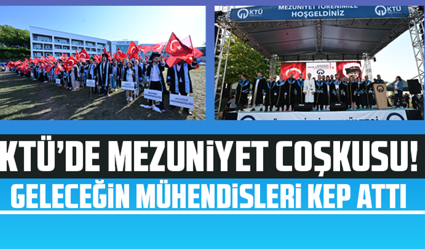 KTÜ’de mezuniyet coşkusu!