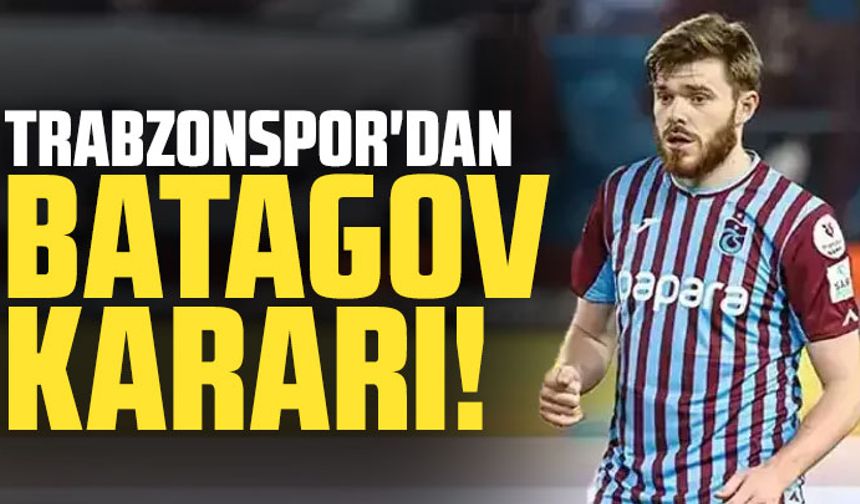 Trabzonspor'dan Arseniy Batagov kararı!
