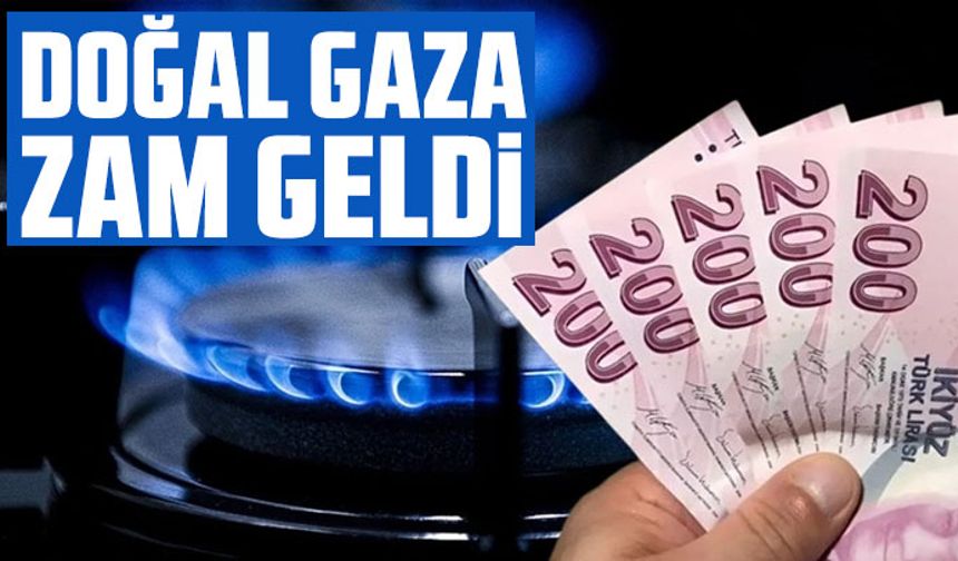 EPDK duyurdu: Doğalgaza yüzde 24,6 zam geldi