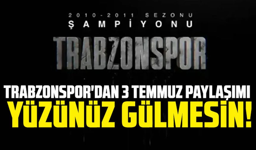 Trabzonspor'dan 3 Temmuz paylaşımı "Kupamız orada oldukça yüzünüz gülmesin!"