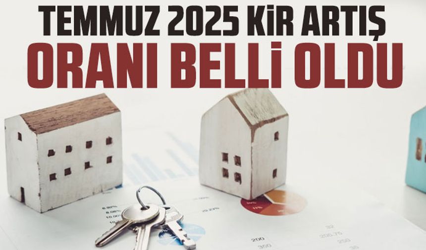 Temmuz 2025 kira zam oranı belli oldu