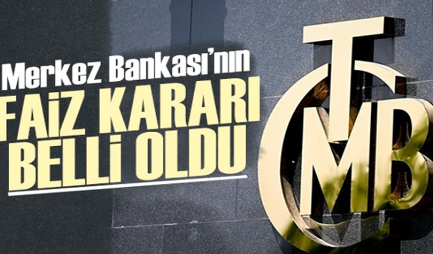 Merkez Bankası'nın faiz kararı belli oldu