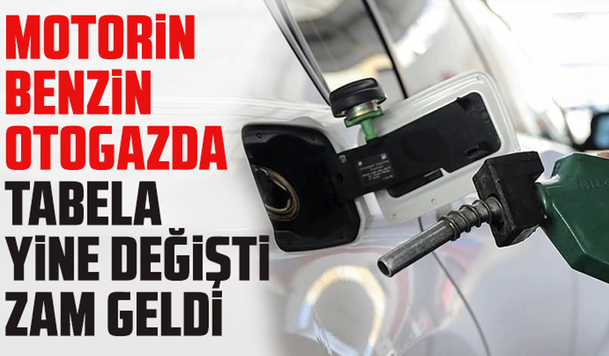 Motorin, benzin, otogazda. tabela yine değişti, zam geldi
