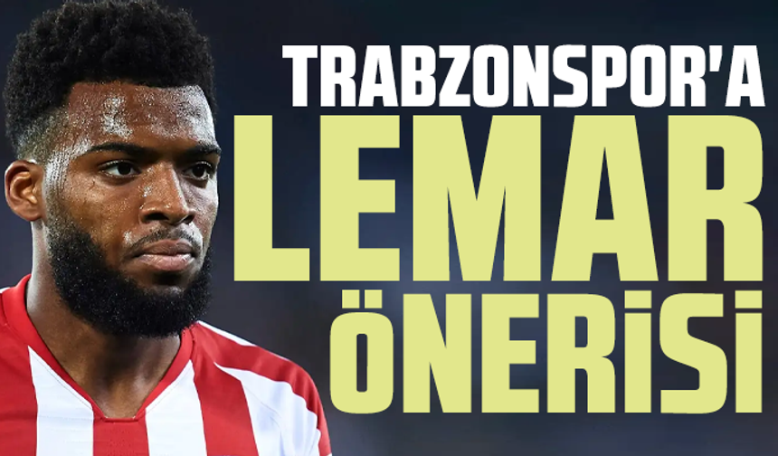 Trabzonspor'a Lemar önerisi