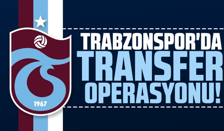 Trabzonspor'da transfer operasyonu!