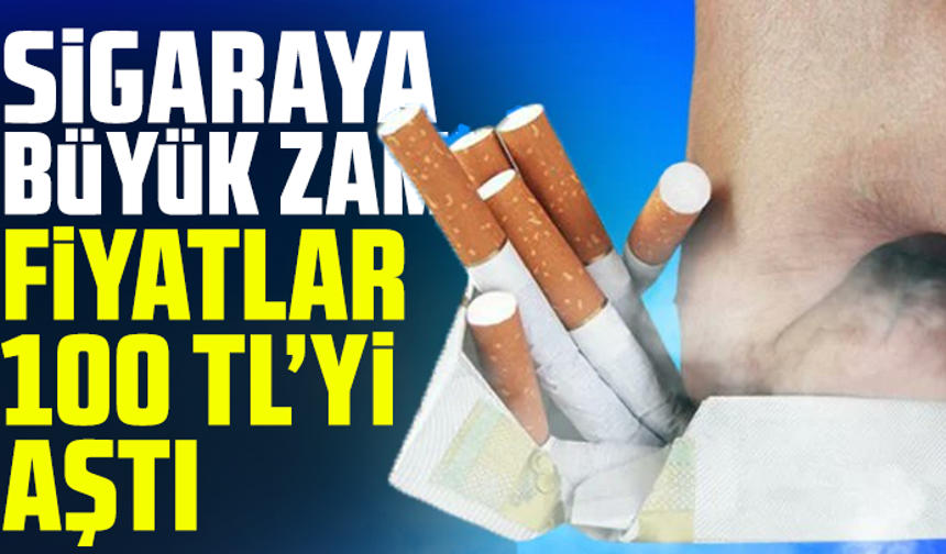 Sigaraya büyük zam! Fiyatlar 100 TL’yi aştı