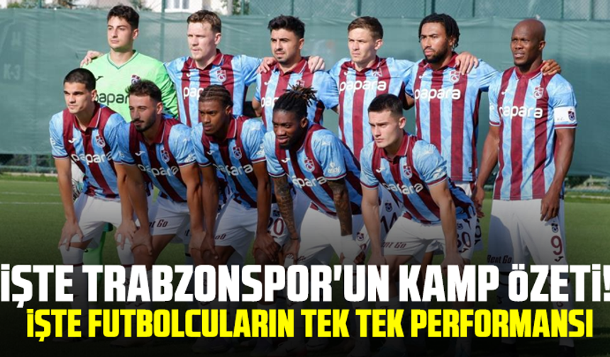 İşte Trabzonspor'un kamp özeti! İşte futbolcuların tek tek performansı...