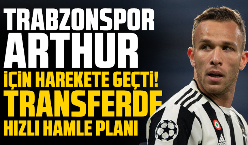 Trabzonspor, Arthur İçin Harekete Geçti! Transferde Hızlı Hamle Planı