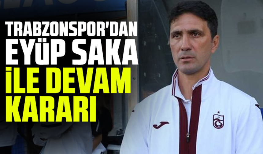 Trabzonspor'dan Eyüp Saka ile Devam Kararı