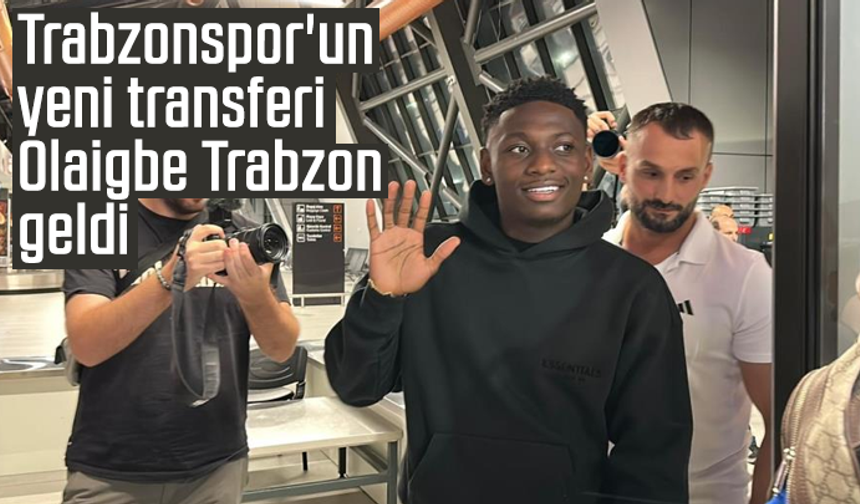 Trabzonspor'un yeni transferi Kazeem Olaigbe Trabzon geldi
