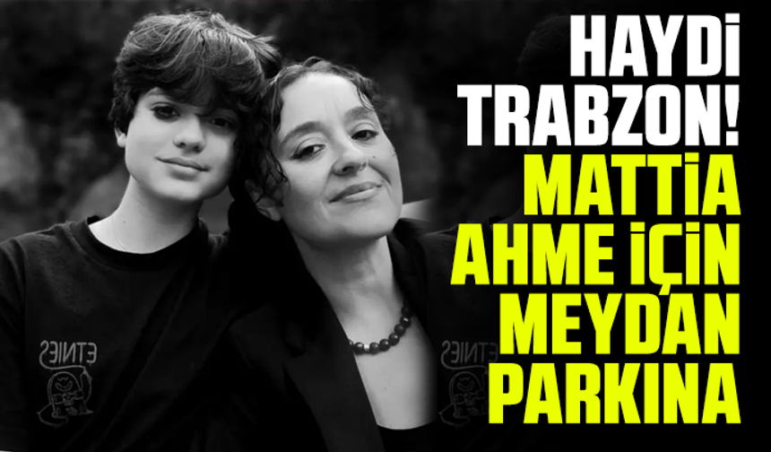 Haydi Trabzon! Mattia Ahmet İçin Meydan Parkına