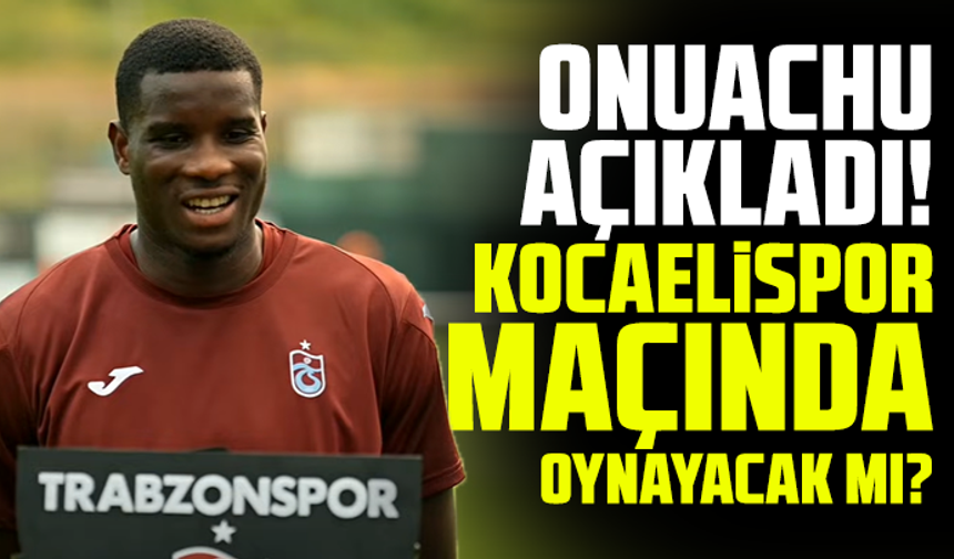 Paul Onuachu açıkladı! Kocaelispor maçında oynayacak mı?