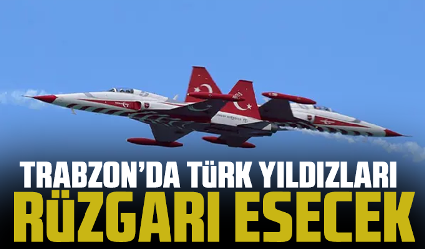 Trabzon’da Türk Yıldızları Rüzgârı Esecek