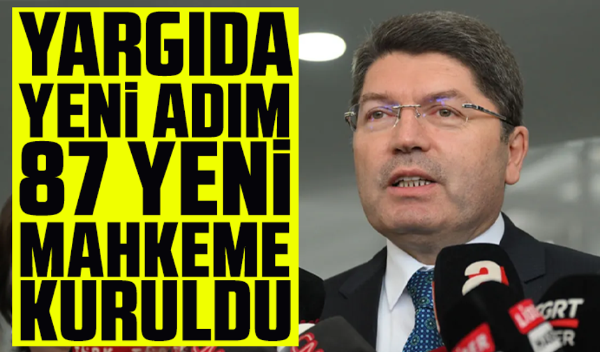 Bakan Tunç duyurdu! Yargıda yeni adım: 87 yeni mahkeme kuruldu