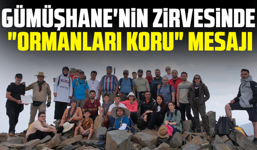 Gümüşhane'nin zirvesinde "Ormanları Koru" mesajı