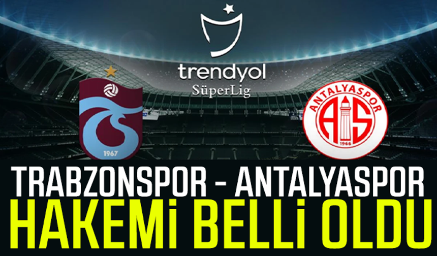 Trabzonspor - Hesap.com Antalyaspor hakemi belli oldu