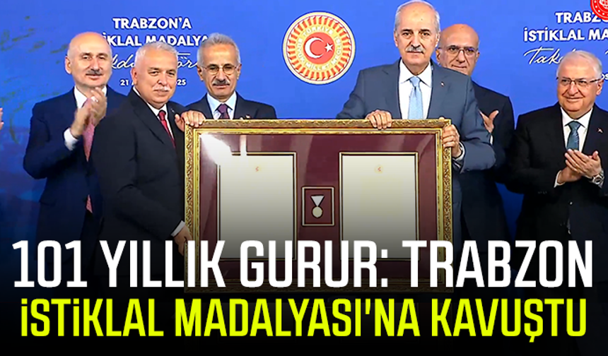 101 yıllık gurur: Trabzon, İstiklal Madalyası'na kavuştu