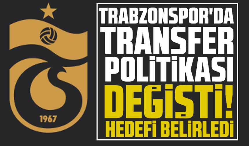 Trabzonspor'da transfer politikası değişti! Hedefi belirledi
