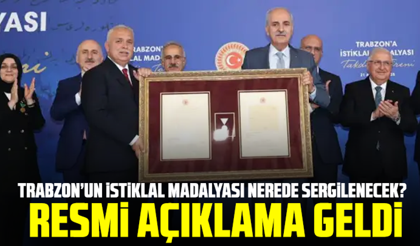 Trabzon’un İstiklal madalyası nerede sergilenecek? Resmi açıklama geldi