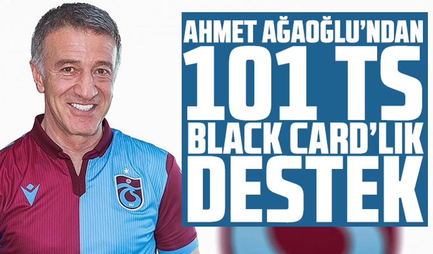 Ahmet Ağaoğlu’ndan 101 TS Black Card’lık Destek