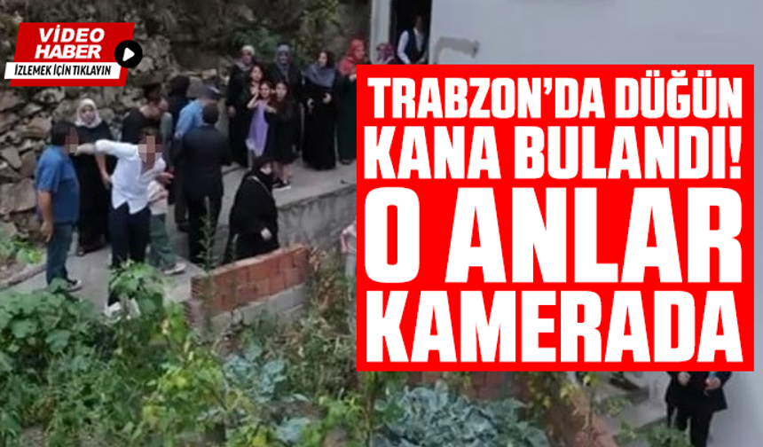Trabzon’da Düğün Kana Bulandı! O Anlar Kamerada