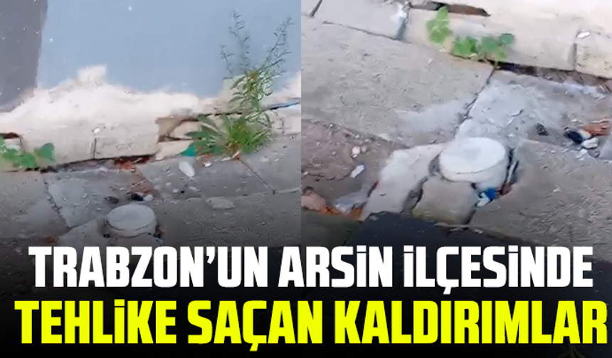 Trabzon’un Arsin ilçesinde tehlike saçan kaldırımlar