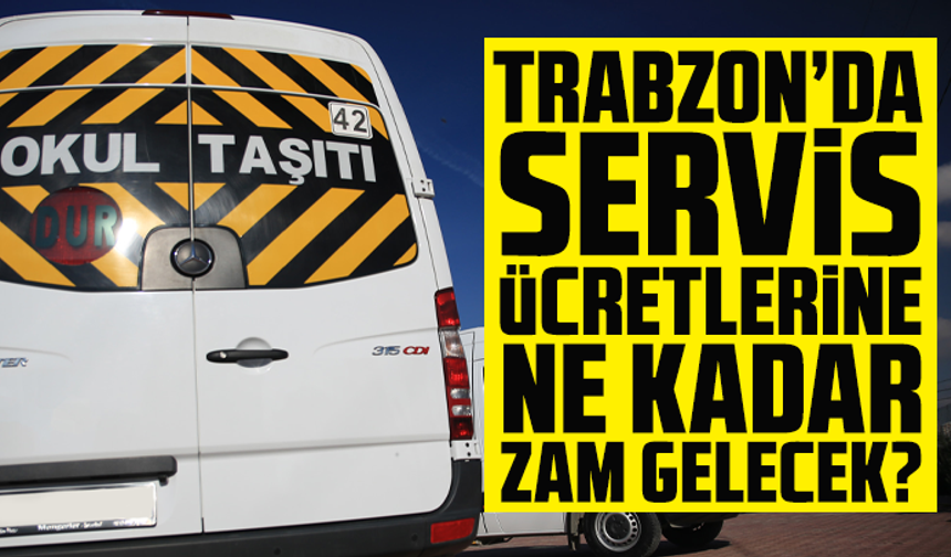 Trabzon’da servis ücretlerine ne kadar zam gelecek? Açıklama geldi