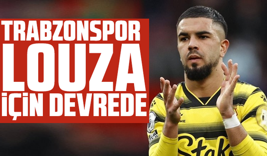 Trabzonspor, Watford’un yıldızı Louza için devrede
