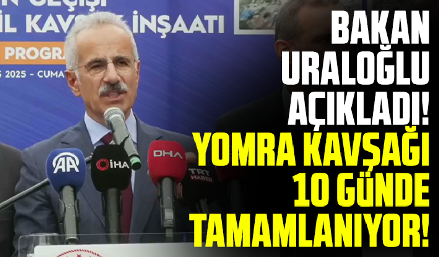 Bakan Uraloğlu açıkladı! Yomra kavşağı 10 günde tamamlanıyor!