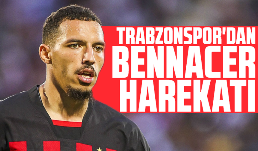 Trabzonspor'dan Ismael Bennacer harekatı