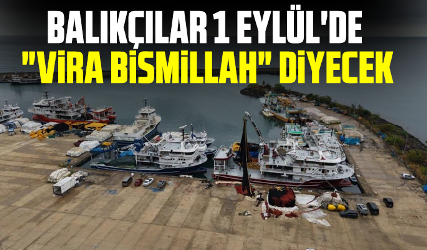 Balıkçılar 1 Eylül'de "Vira Bismillah" diyecek