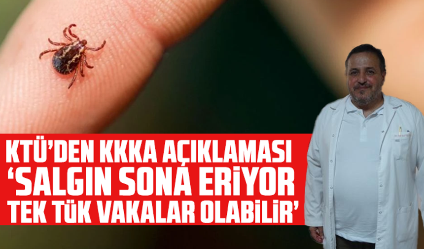 KTÜ’den KKKA açıklaması: “Salgın sona eriyor, tek tük vakalar olabilir”