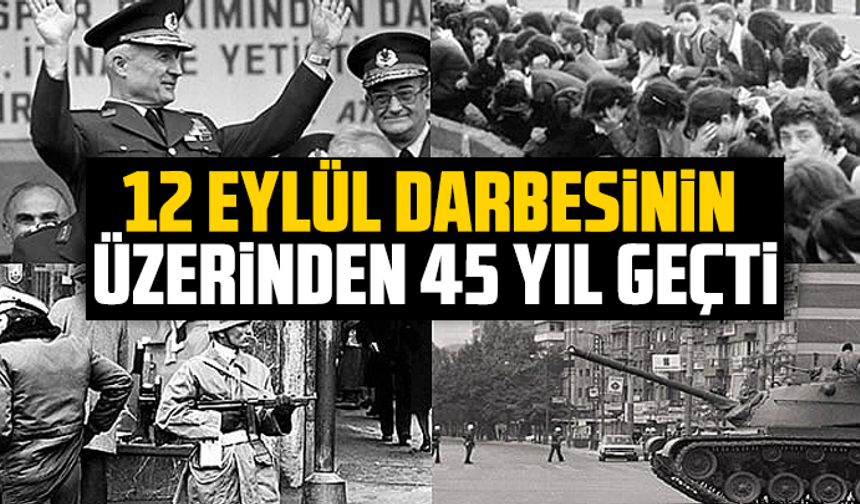 12 Eylül darbesinin üzerinden 45 yıl geçti