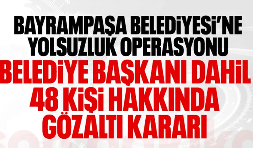 Bayrampaşa Belediyesi'ne yolsuzluk operasyonu