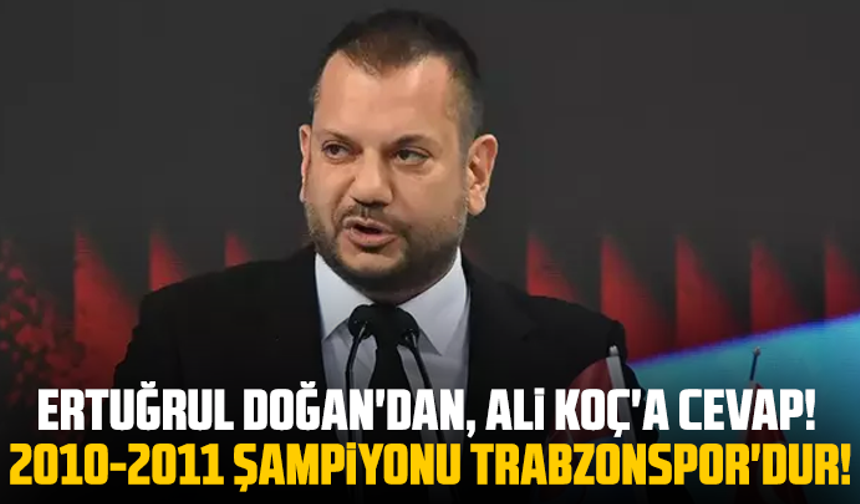 Ertuğrul Doğan'dan, Ali Koç'a cevap!