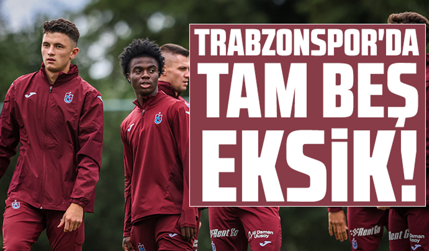 Trabzonspor'da tam beş eksik!
