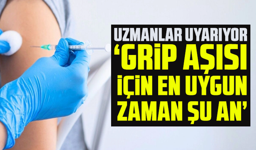 Uzmanlar uyarıyor: "Grip aşısı için en uygun zaman şu an"