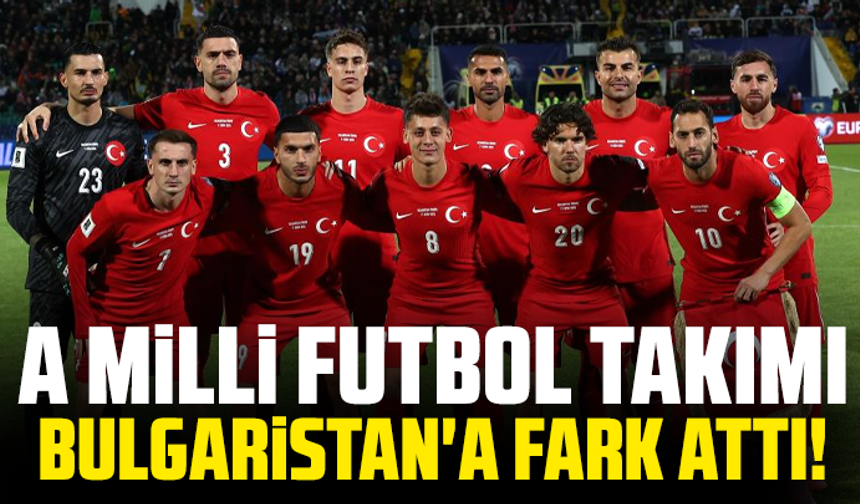 A Milli Futbol Takımı, Bulgaristan'a fark attı!